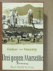 Gabor von Vaszary - Drei gegen Marseille [antikvár]