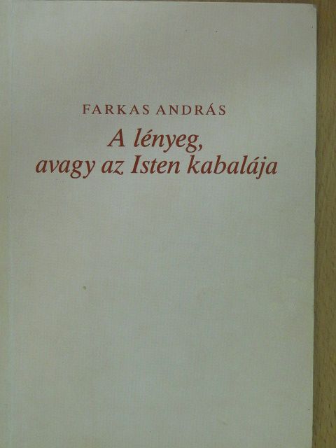 Farkas András - A lényeg, avagy az Isten kabalája (dedikált példány) [antikvár]