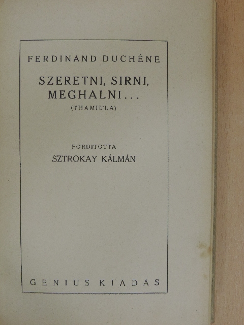 Ferdinand Duchene - Szeretni, sirni, meghalni... [antikvár]