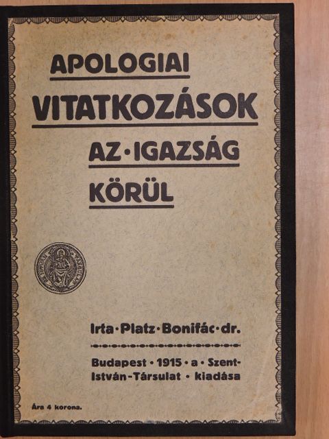 Platz Bonifác - Apologiai vitatkozások az igazság körül [antikvár]