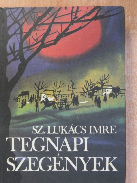 Sz. Lukács Imre - Tegnapi szegények (dedikált példány) [antikvár]