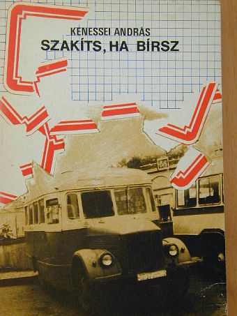 Kenessei András - Szakíts, ha bírsz [antikvár]