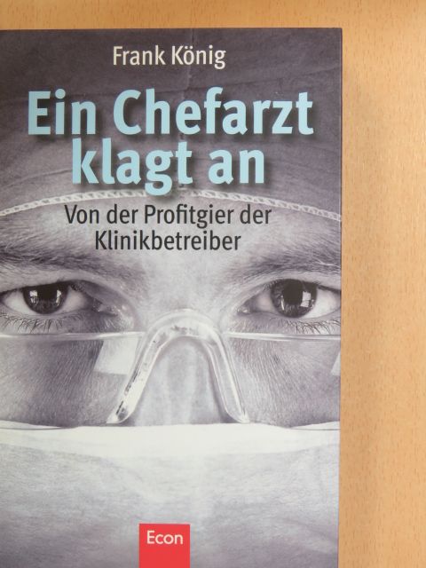Frank König - Ein Chefarzt klagt an [antikvár]