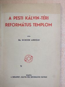 Dr. Schoen Arnold - A pesti Kálvin-téri református templom [antikvár]