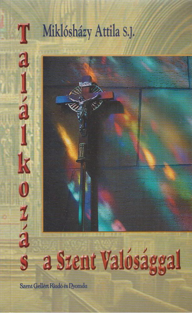 Miklósházy Attila - Találkozás a Szent Valósággal [antikvár]