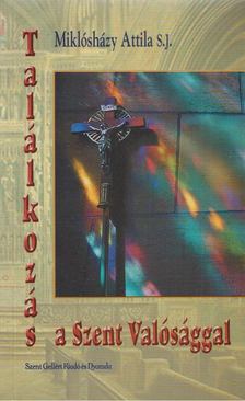 Miklósházy Attila - Találkozás a Szent Valósággal [antikvár]