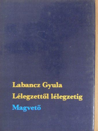 Labancz Gyula - Lélegzettől lélegzetig [antikvár]