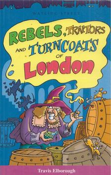 Travis Elborough - Rebels, Traitors and Turncoats of London [antikvár]