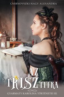 Csernovszki-Nagy Alexandra - Az írisz titka - Gyarmaty Karolina történetei III. [eKönyv: epub, mobi]