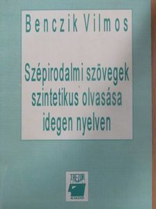 Benczik Vilmos - Szépirodalmi szövegek szintetikus olvasása idegen nyelven [antikvár]