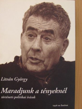 Litván György - Maradjunk a tényeknél [antikvár]