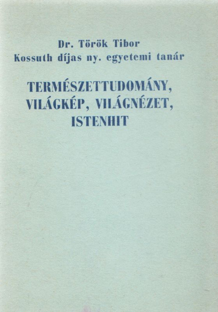 Természettudomány, világkép, világnézet, istenhit [antikvár]