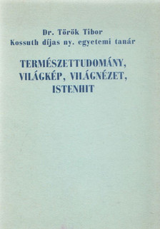 Természettudomány, világkép, világnézet, istenhit [antikvár]