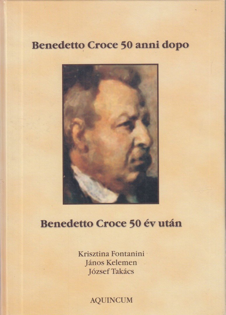 Fontanini Krisztina, Takács József, Kelemen János - Benedetto Croce 50 év után - Benedetto Croce 50 anni dopo [antikvár]