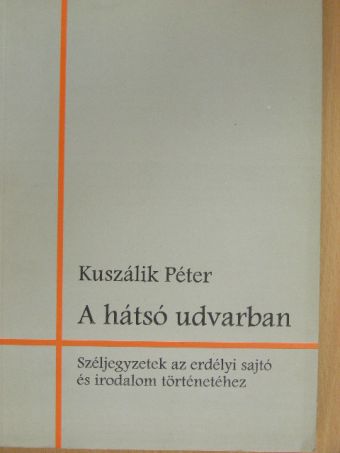 Kuszálik Péter - A hátsó udvarban [antikvár]