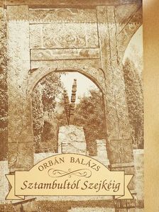 Orbán Balázs - Sztambultól Szejkéig [antikvár]