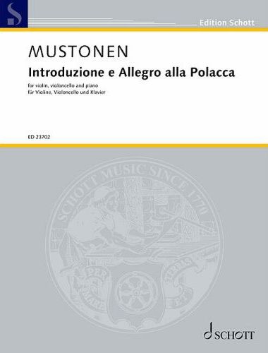 MUSTONEN, OLLI - INTRODUZIONE E ALLEGRO ALLA POLACCA FOR VIOLIN, VIOLONCELLO AND PIANO