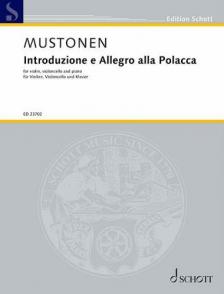 MUSTONEN, OLLI - INTRODUZIONE E ALLEGRO ALLA POLACCA FOR VIOLIN, VIOLONCELLO AND PIANO