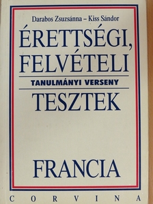 Darabos Zsuzsánna - Érettségi, felvételi, tanulmányi verseny tesztek - Francia [antikvár]