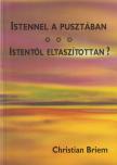 Briem, Christian - Istennel a pusztában / Istentől eltaszítottan? [antikvár]