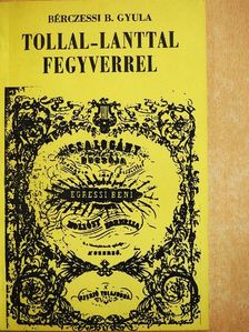 Bérczessi B. Gyula - Tollal-lanttal-fegyverrel [antikvár]