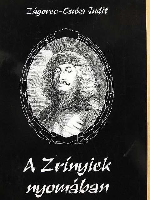Zágorec-Csuka Judit - A Zrínyiek nyomában [antikvár]