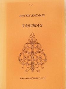 Bacsik Katalin - Vasvirág [antikvár]