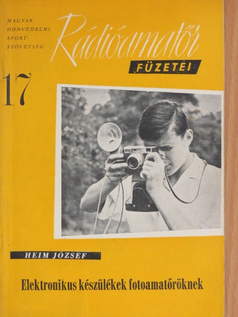 Heim József - Elektronikus készülékek fotoamatőröknek [antikvár]