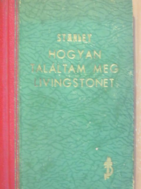 Henry M. Stanley - Hogyan találtam meg Livingstonet [antikvár]