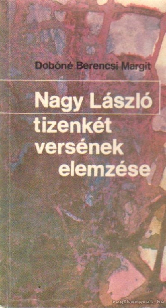 Dobóné Berencsi Margit - Nagy László tizenkét versének elemzése [antikvár]