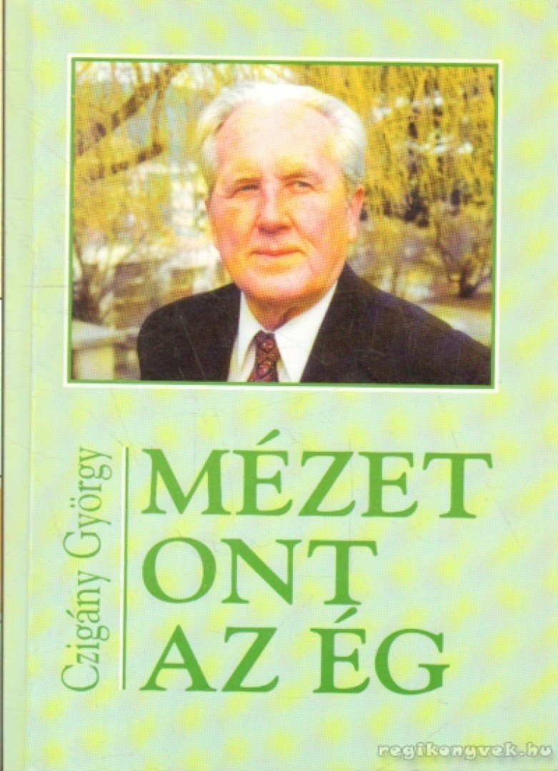 CZIGÁNY GYÖRGY - Mézet ont az ég [antikvár]
