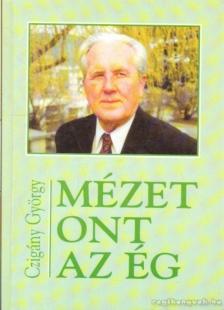 CZIGÁNY GYÖRGY - Mézet ont az ég [antikvár]