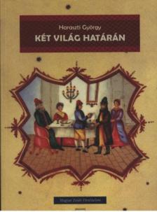 Haraszti György - Két világ határán [antikvár]