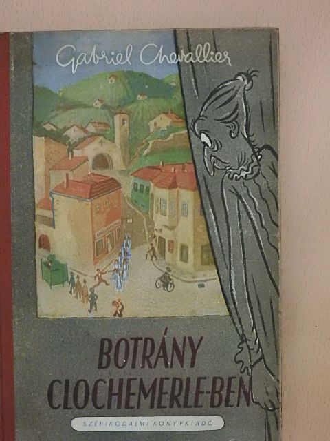 Gabriel Chevallier - Botrány Clochemerle-ben [antikvár]