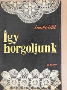 Laczkó Edit - Így horgoljunk [antikvár]