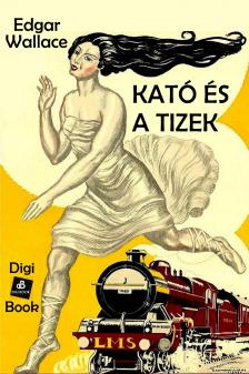 Edgar Wallace - Kató és a tízek [eKönyv: epub, mobi]