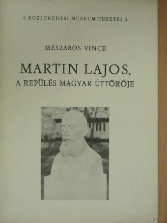 Mészáros Vince - Martin Lajos, a repülés magyar úttörője [antikvár]