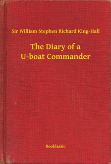 King-Hall Sir William Stephen Richard - The Diary of a U-boat Commander [eKönyv: epub, mobi]