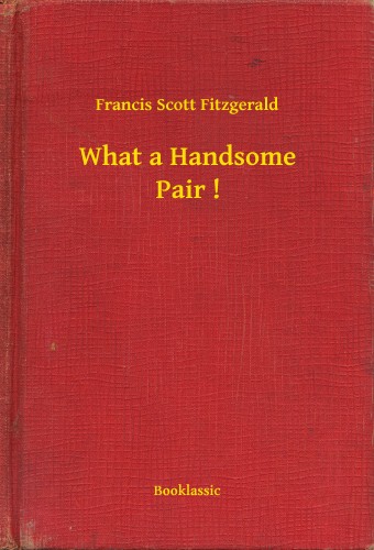 F. Scott Fitzgerald - What a Handsome Pair ! [eKönyv: epub, mobi]