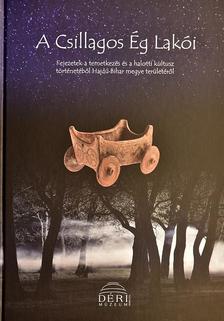 Hága Tamara Katalin, Laczi Orsolya, Dani János (szerk.) - Csillagos Ég Lakói - Temetkezési és halotti kultusz Hajdú-Bihar megyében