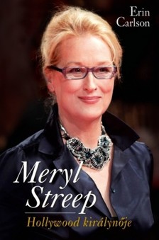 Erin Carlson - Meryl Streep - Hollywood királynője [eKönyv: epub, mobi]
