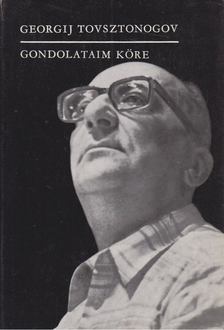 Tovsztonogov, Georgij - Gondolataim köre [antikvár]