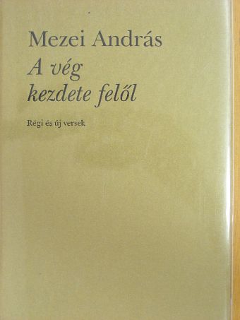 Mezei András - A vég kezdete felől [antikvár]