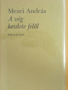 Mezei András - A vég kezdete felől [antikvár]