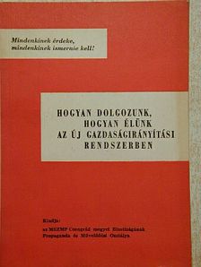 Hogyan dolgozunk, hogyan élünk az új gazdaságirányítási rendszerben [antikvár]