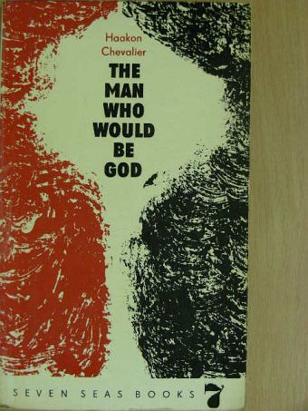 Haakon Chevalier - The man who would be God [antikvár]