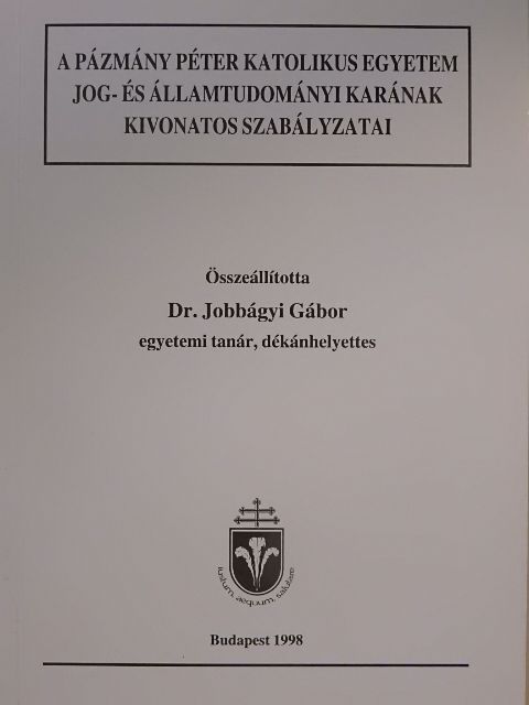 A Pázmány Péter Katolikus Egyetem Jog- és Államtudományi Karának kivonatos szabályzatai [antikvár]