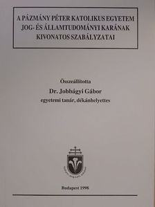 A Pázmány Péter Katolikus Egyetem Jog- és Államtudományi Karának kivonatos szabályzatai [antikvár]