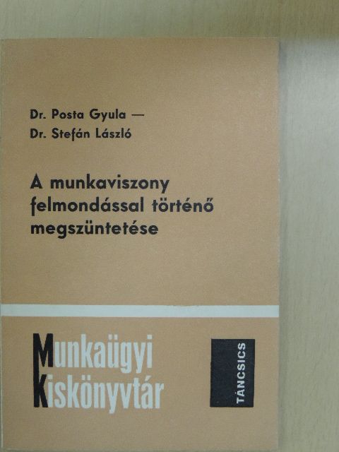 Dr. Posta Gyula - A munkaviszony felmondással történő megszüntetése [antikvár]