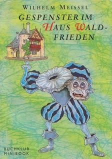 Meissel, Wilhelm - Gespenster im Haus Waldfrieden [antikvár]